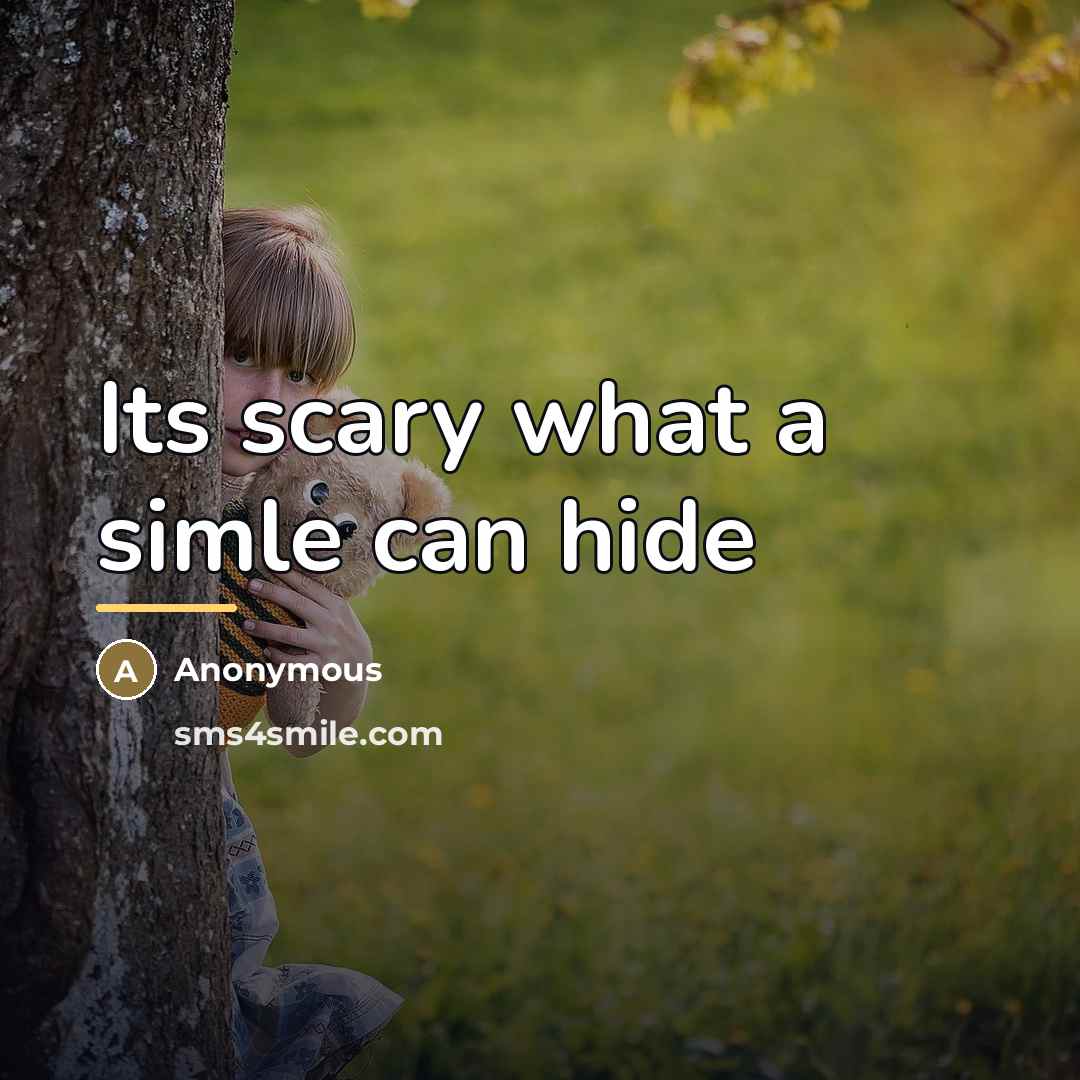 “Its scary what a simle can hide…” quote by Anonymous