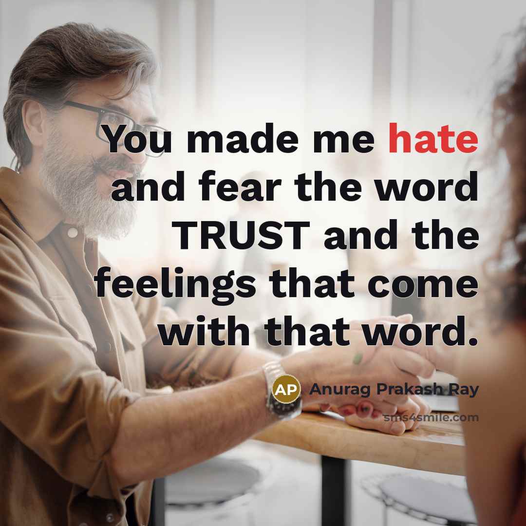 “You made me hate and fear the word TRUST and…” quote by Anurag Prakash Ray