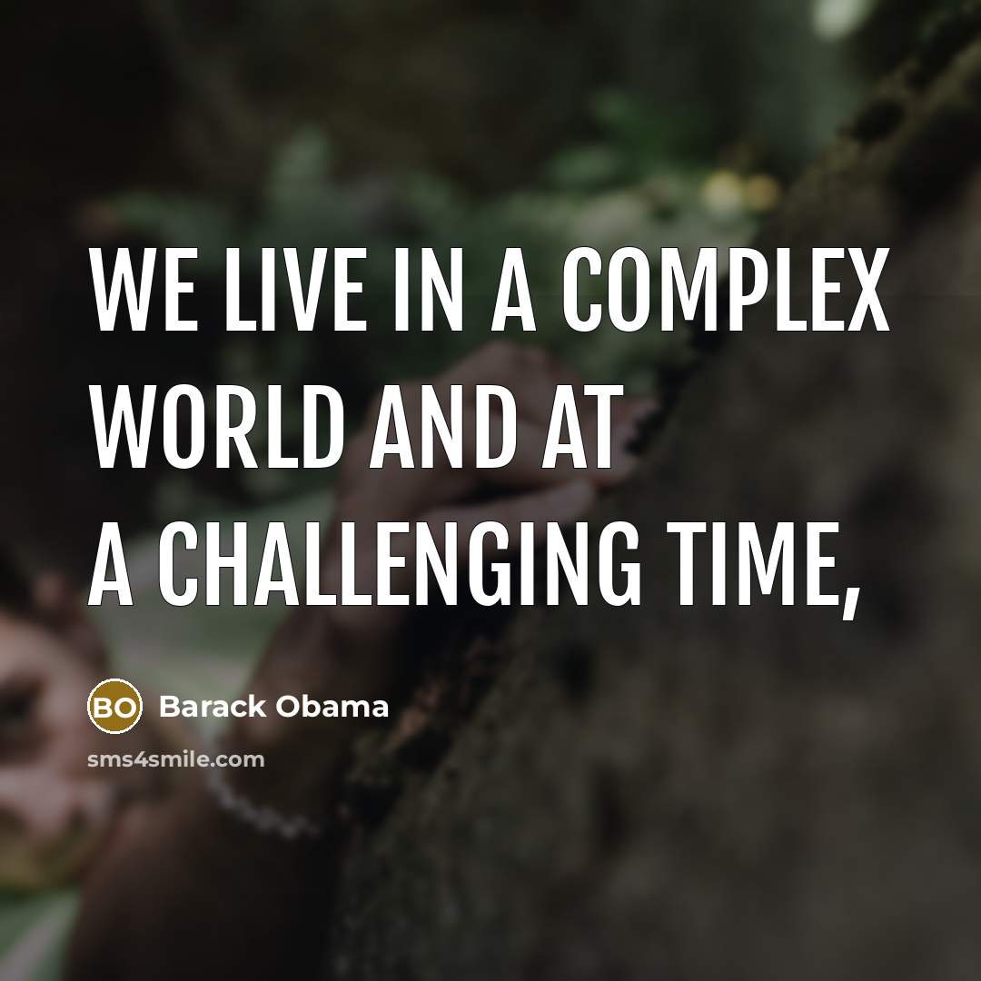 “We live in a complex world and at a challenging…” quote by Barack Obama