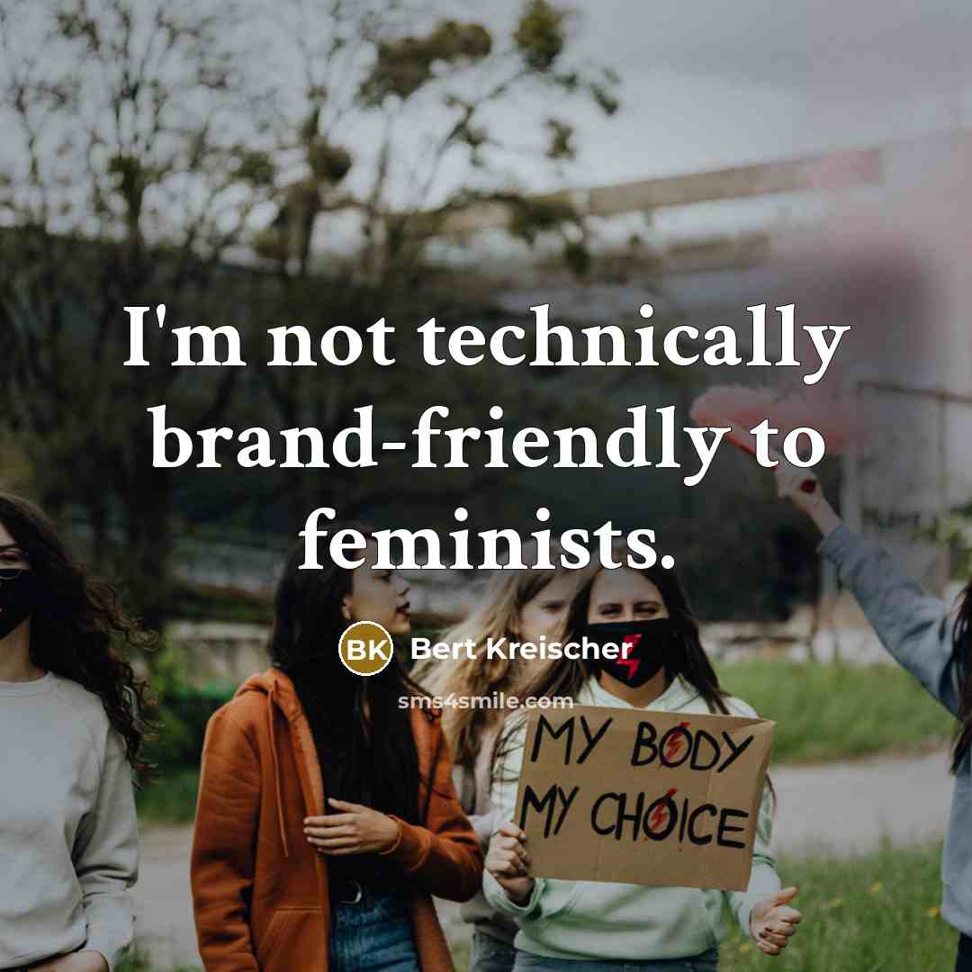 “I'm not technically brand-friendly to feminists.” quote by Bert Kreischer