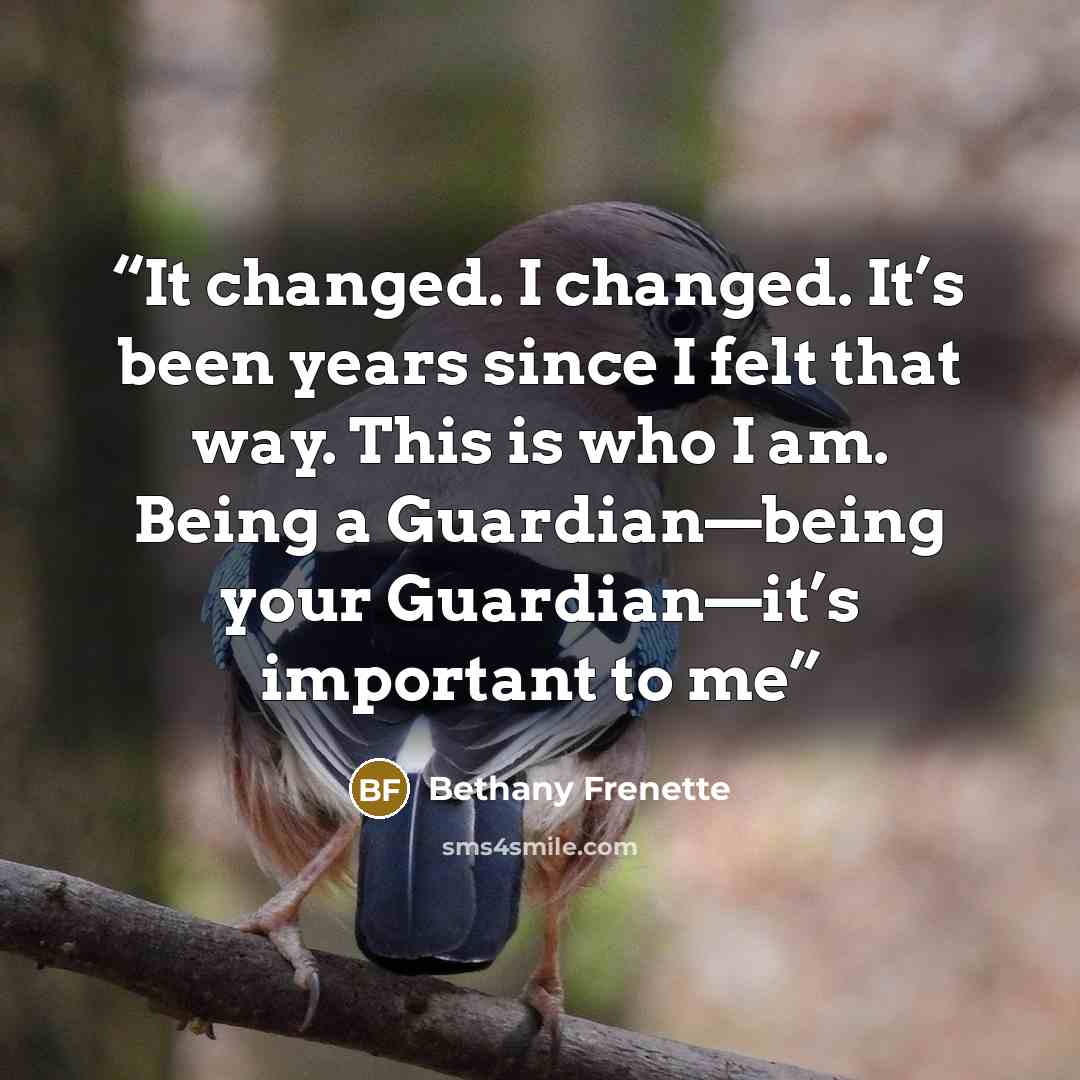 “It changed. I changed. It’s been years since I felt that way. This is who I am. Being a Guardian—being your Guardian—it’s important to me” quote by Bethany Frenette