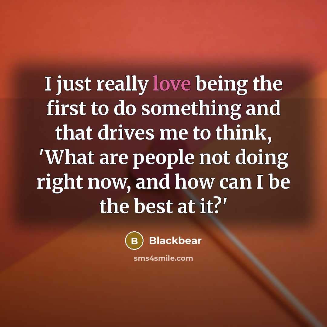 “I just really love being the first to do something…” quote by Blackbear