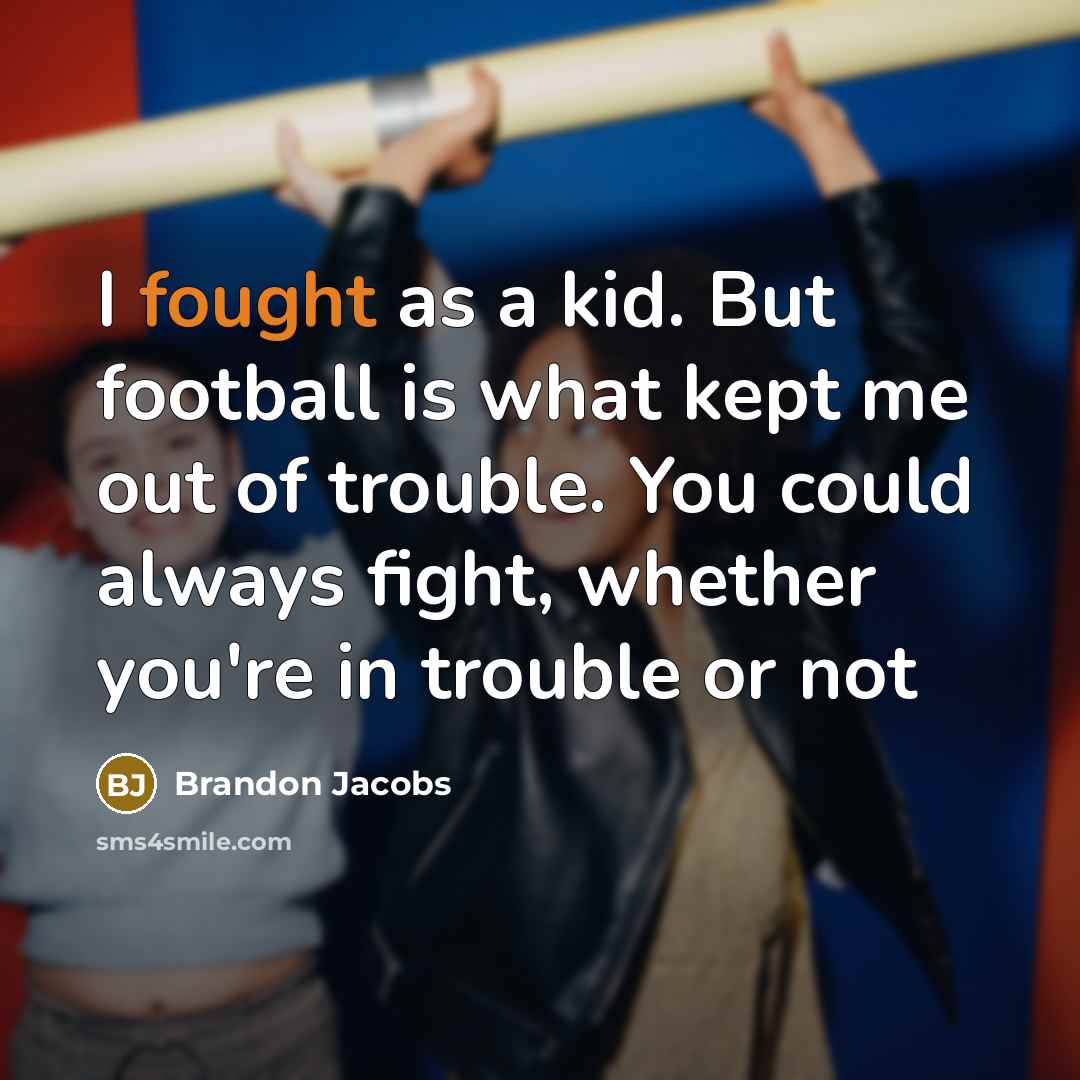 “I fought as a kid. But football is what kept…” quote by Brandon Jacobs