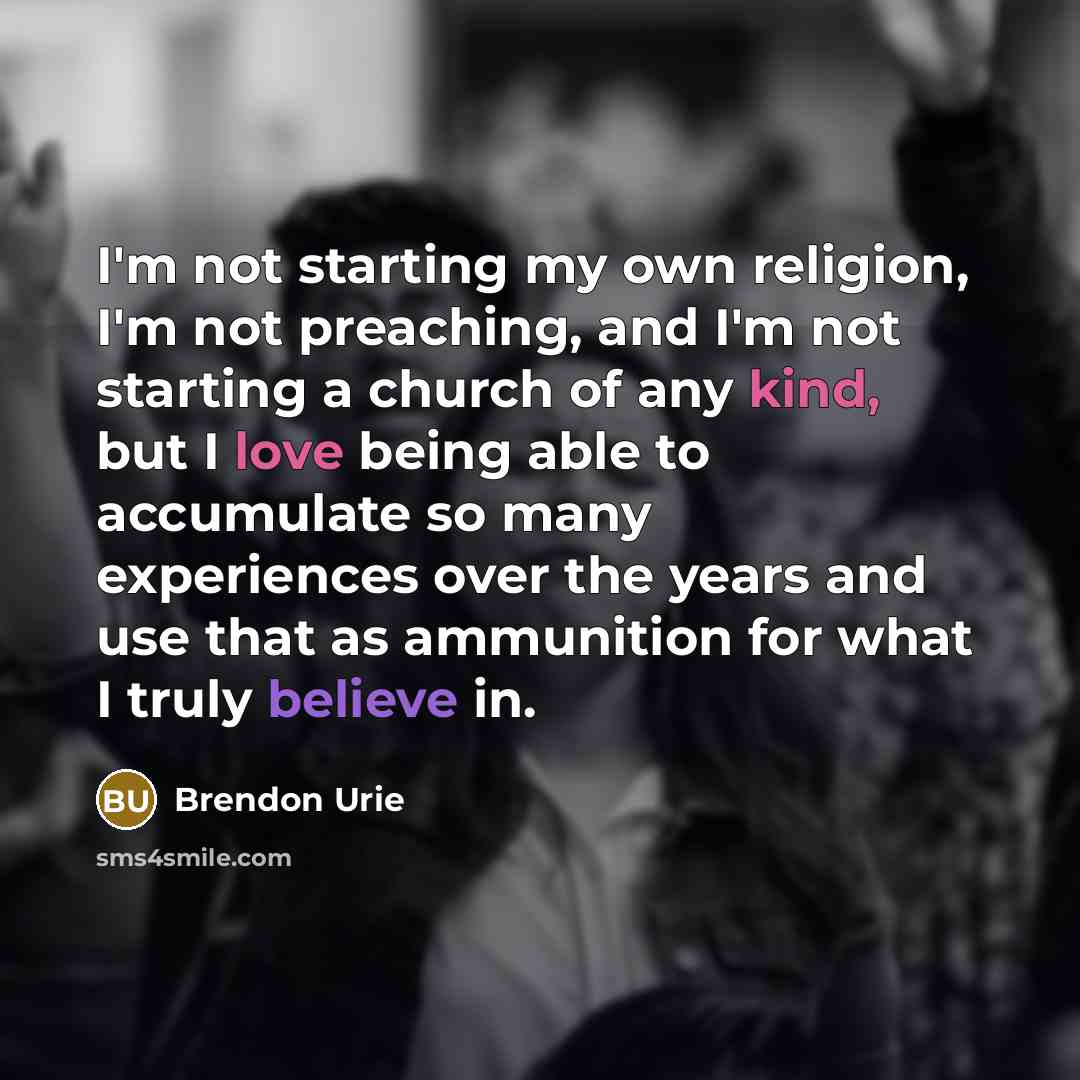“I'm not starting my own religion, I'm not preaching, and…” quote by Brendon Urie