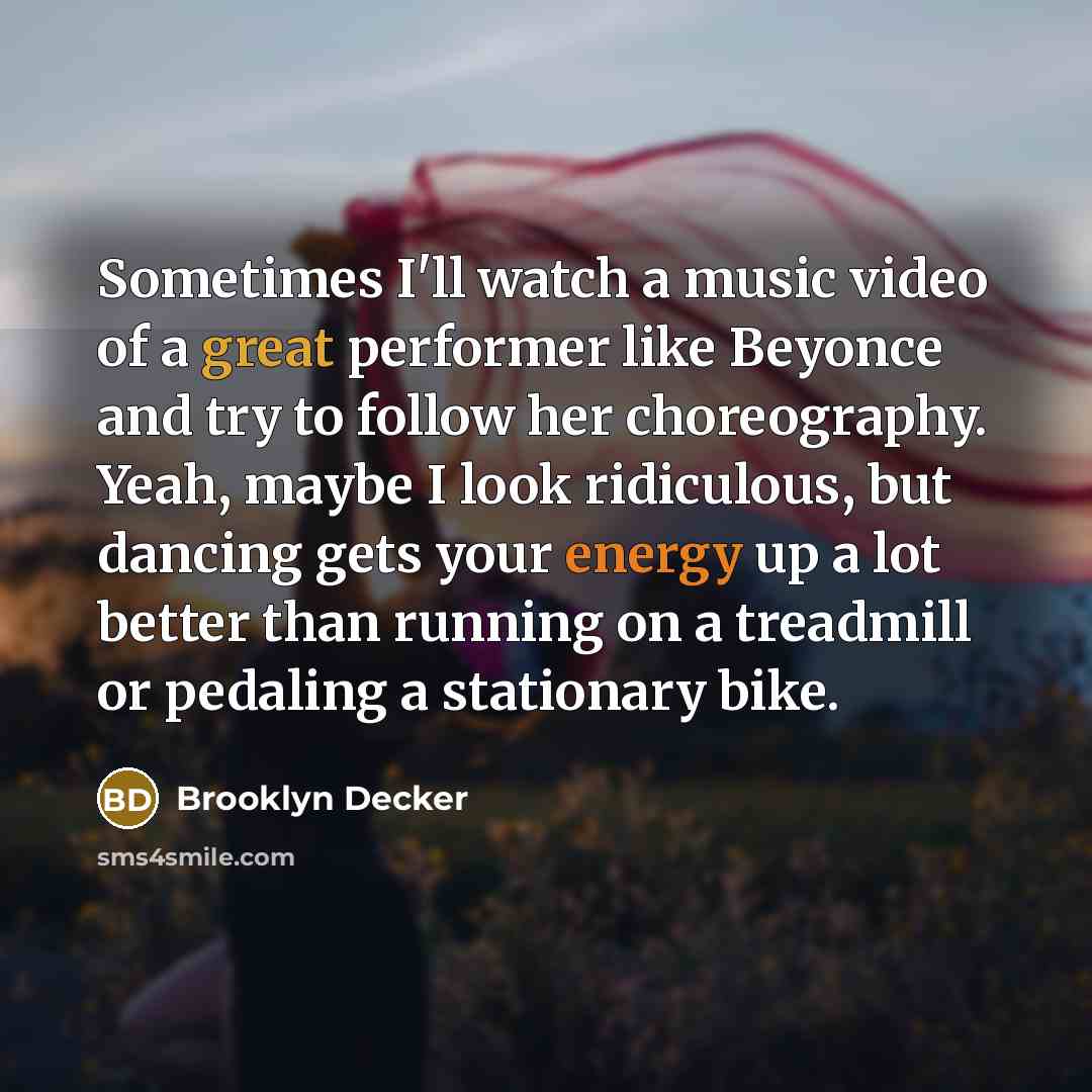“Sometimes I'll watch a music video of a great performer…” quote by Brooklyn Decker