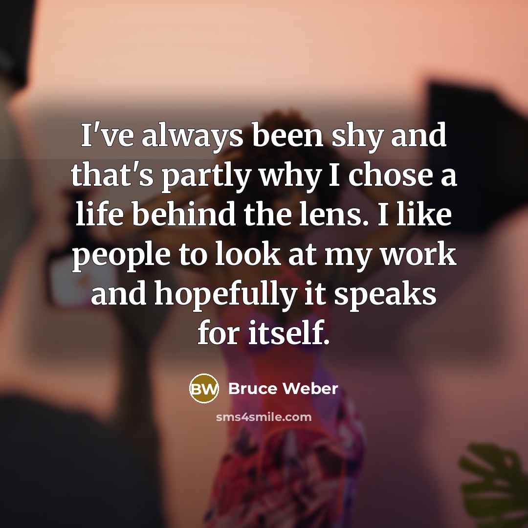 “I've always been shy and that's partly why I chose…” quote by Bruce Weber