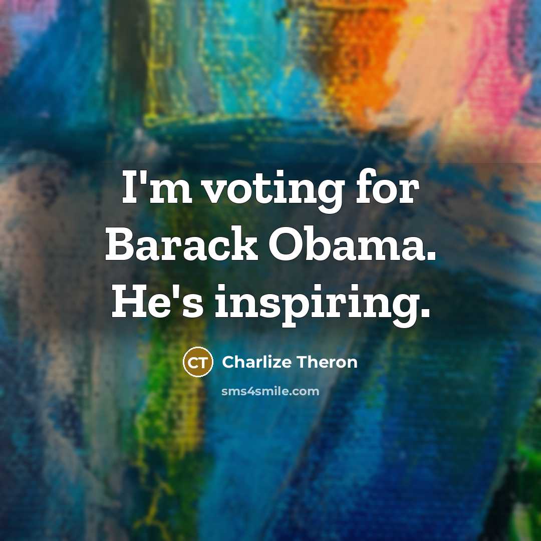 “I'm voting for Barack Obama. He's inspiring.…” quote by Charlize Theron