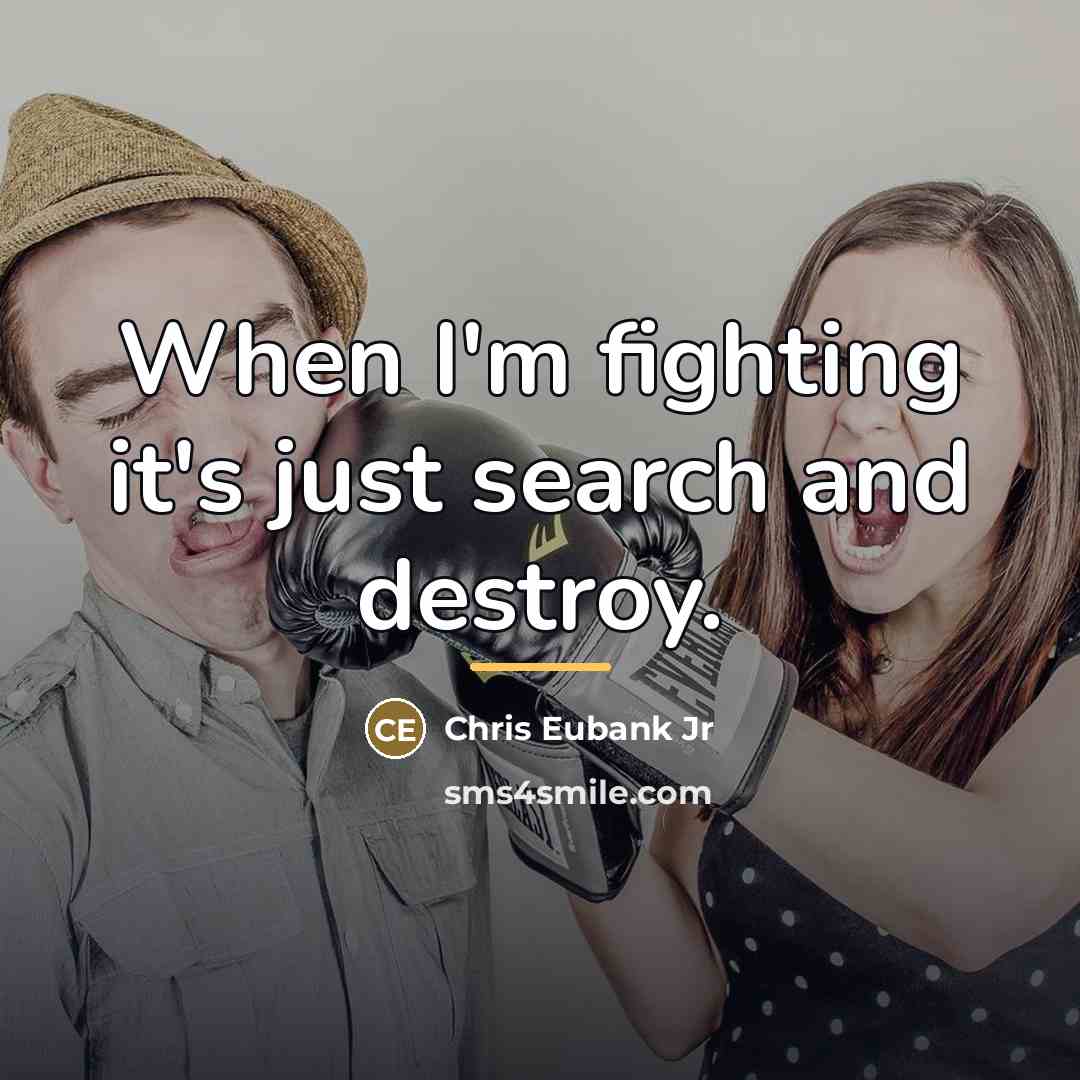 “When I'm fighting it's just search and destroy.…” quote by Chris Eubank Jr