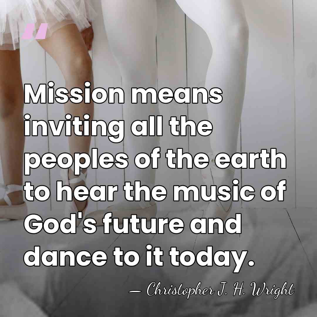 Mission means inviting all the peoples of the earth to hear the&hellip; - Christopher J. H. Wright