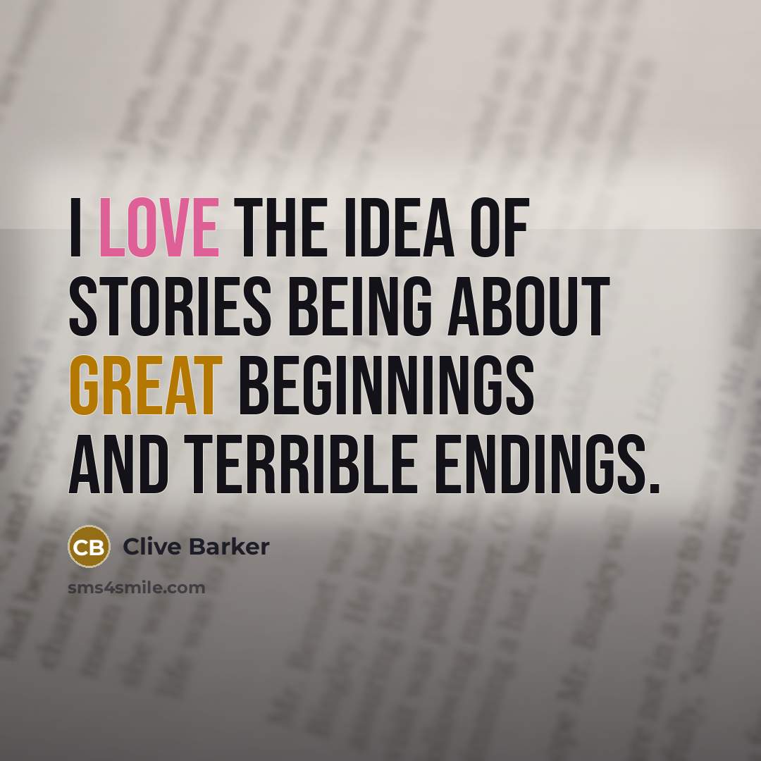 “I love the idea of stories being about great beginnings…” quote by Clive Barker