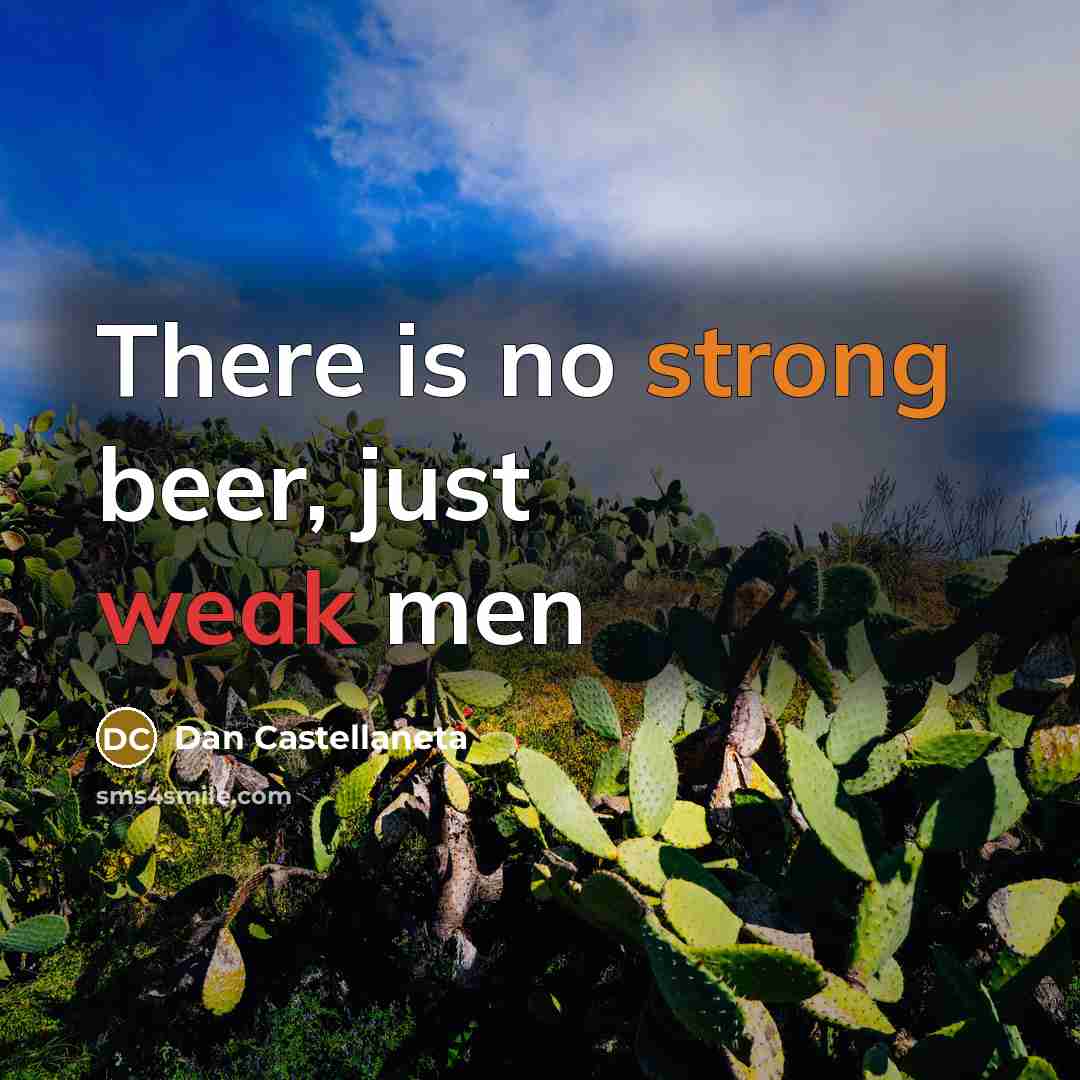 “There is no strong beer, just weak men…” quote by Dan Castellaneta