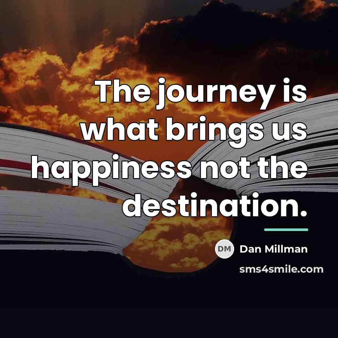 “The journey is what brings us happiness not the destination.…” quote by Dan Millman