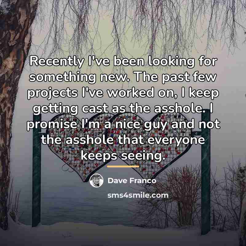 “Recently I've been looking for something new. The past few…” quote by Dave Franco