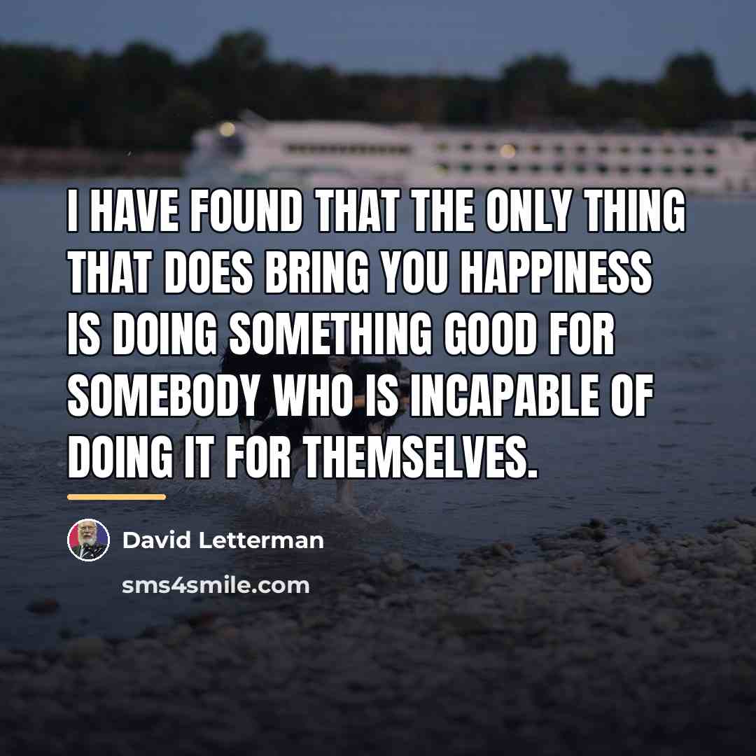 “I have found that the only thing that does bring…” quote by David Letterman