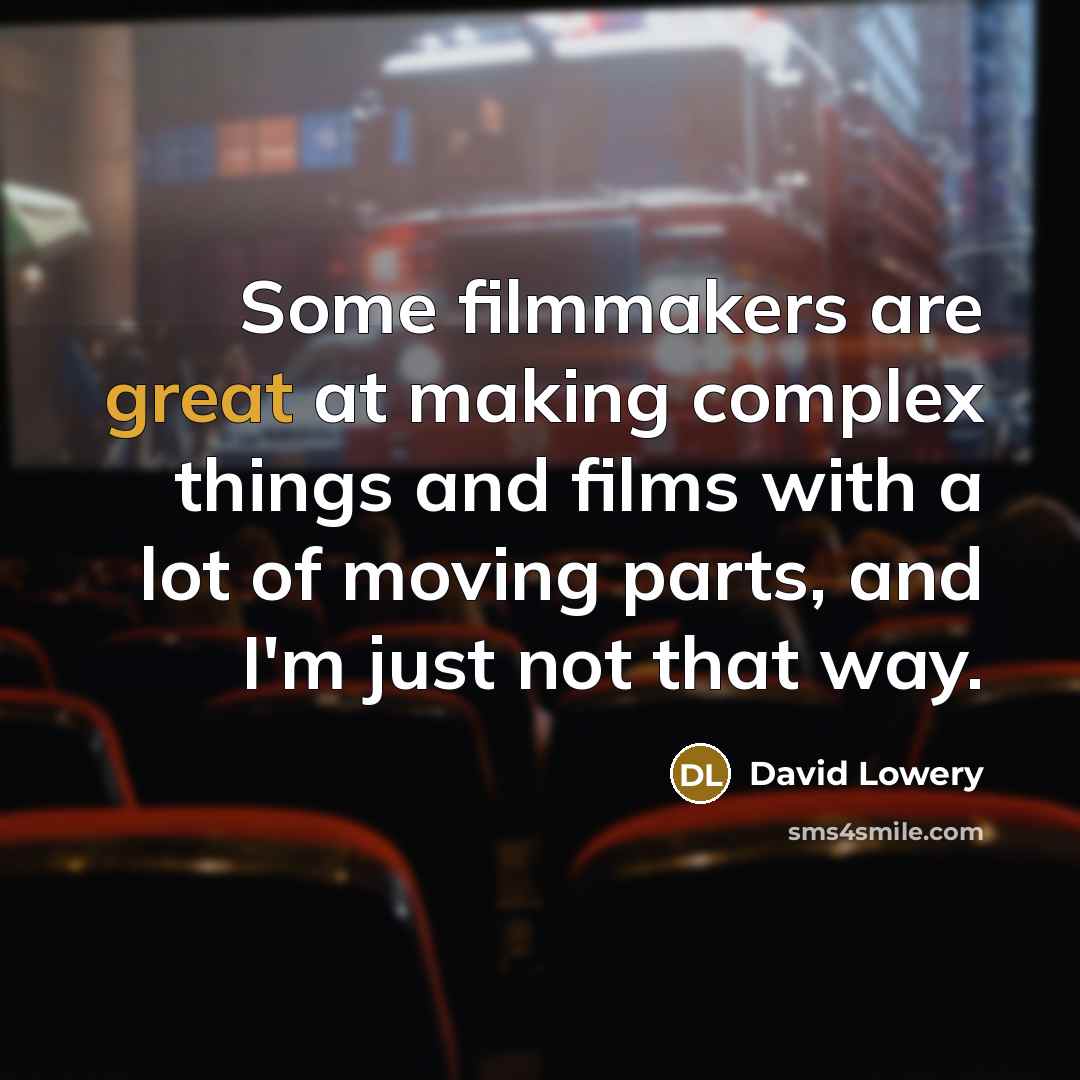 “Some filmmakers are great at making complex things and films…” quote by David Lowery
