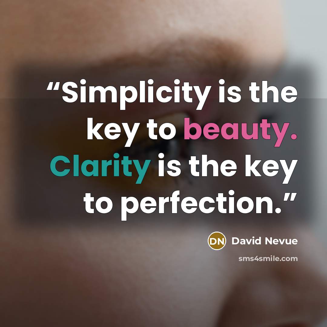 “Simplicity is the key to beauty. Clarity is the key to perfection.” quote by David Nevue