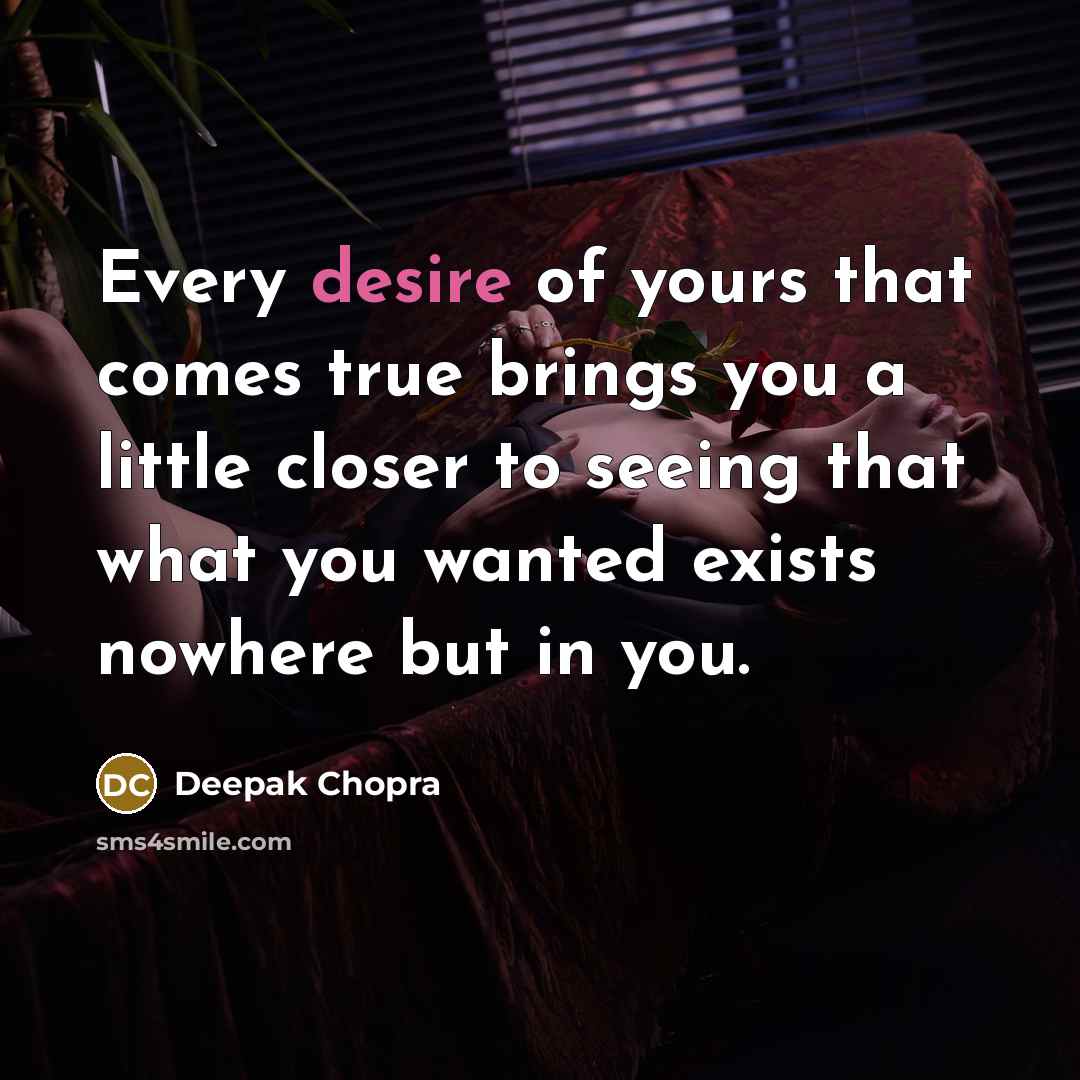 “Every desire of yours that comes true brings you a…” quote by Deepak Chopra
