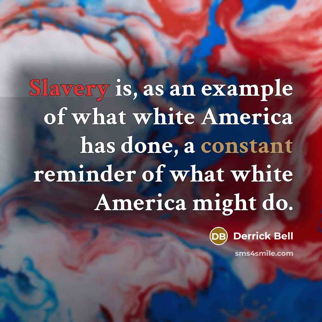 “Slavery is, as an example of what white America has…” quote by Derrick Bell