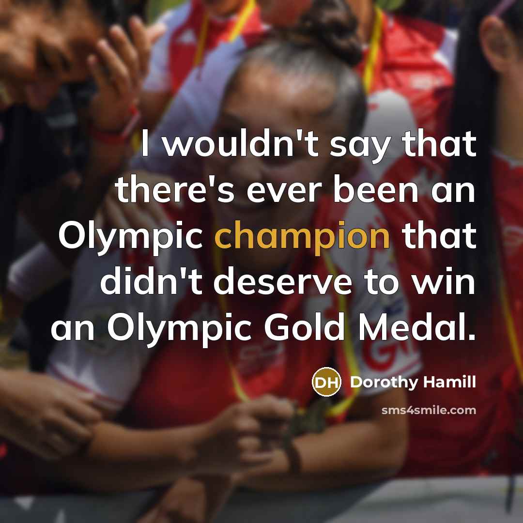 “I wouldn't say that there's ever been an Olympic champion…” quote by Dorothy Hamill