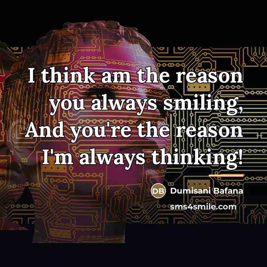 “I think am the reason you always smiling, And you're…” quote by Dumisani Bafana