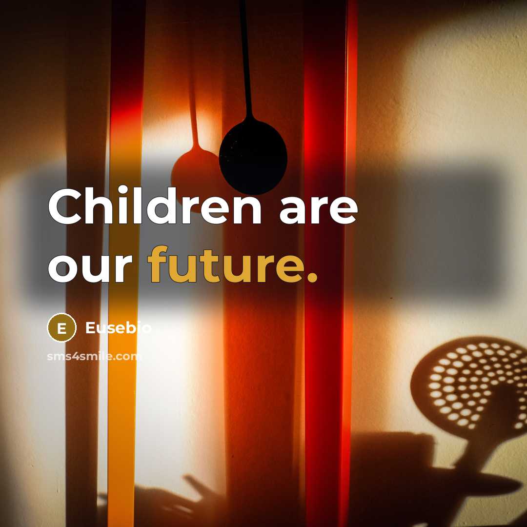 “Children are our future.…” quote by Eusebio