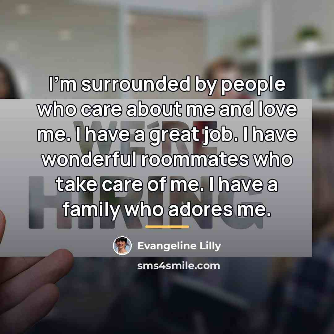 “I'm surrounded by people who care about me and love…” quote by Evangeline Lilly