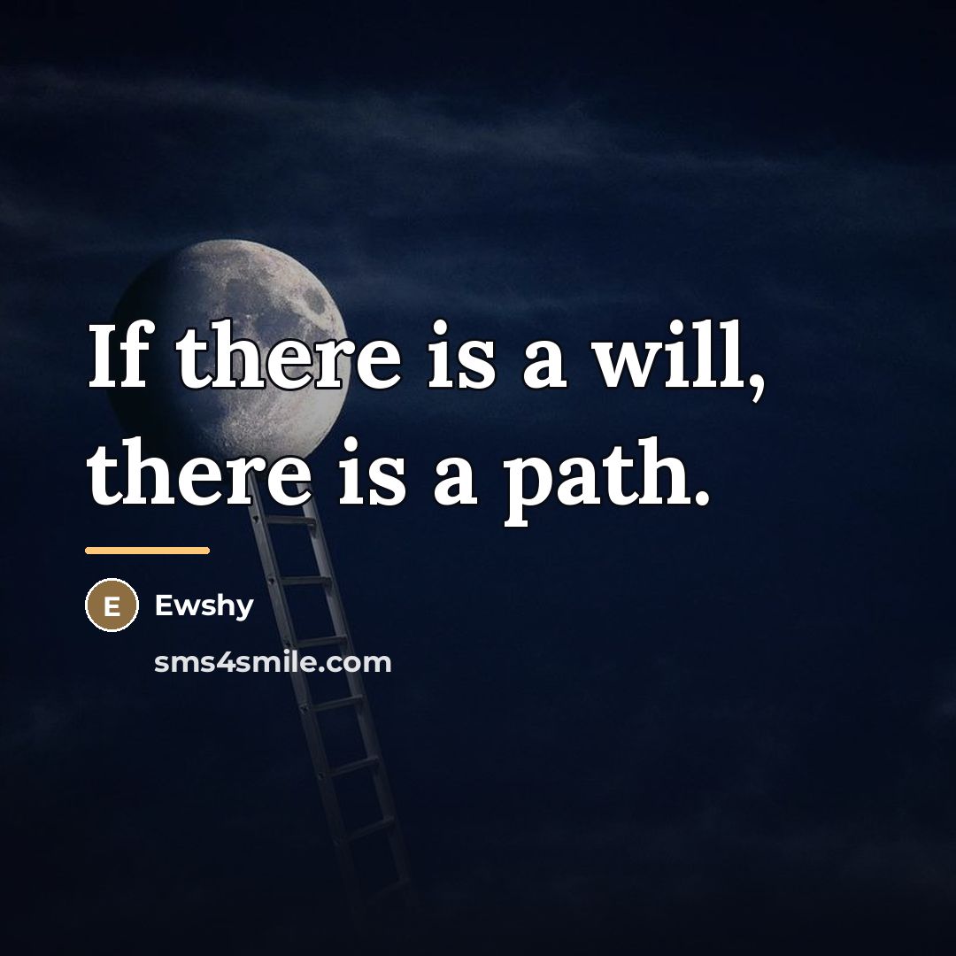 “If there is a will, there is a path.…” quote by Ewshy