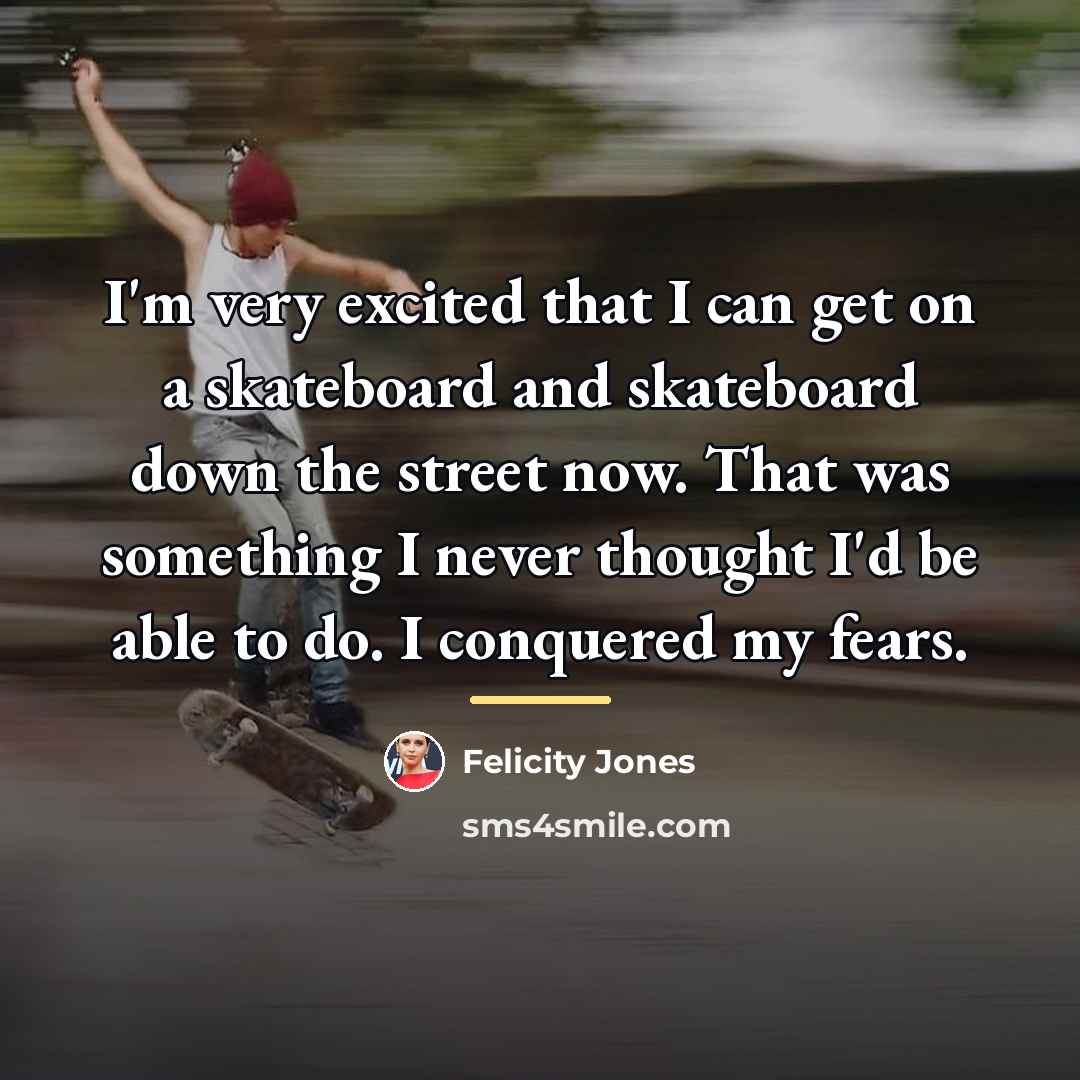 “I'm very excited that I can get on a skateboard…” quote by Felicity Jones