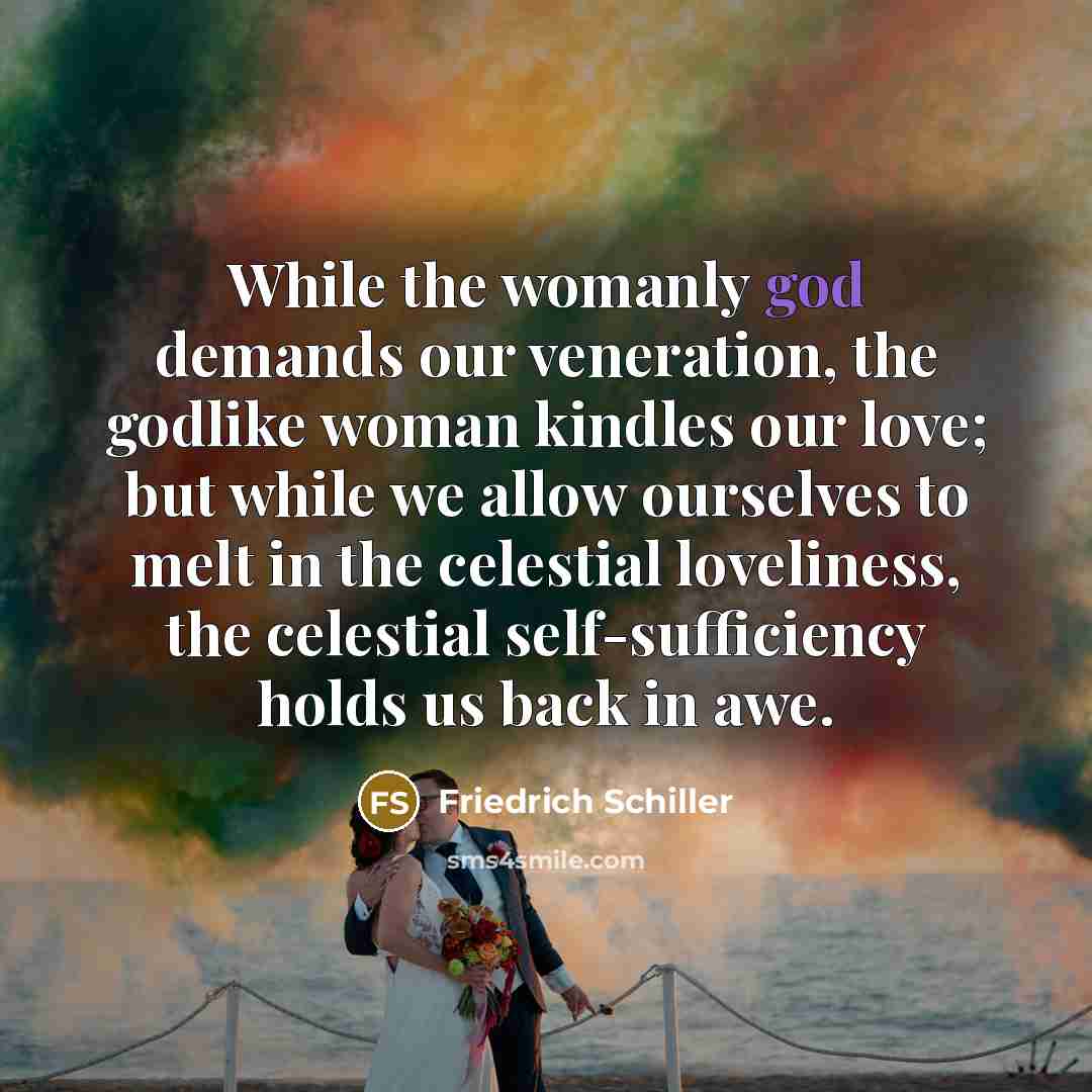 “While the womanly god demands our veneration, the godlike woman…” quote by Friedrich Schiller