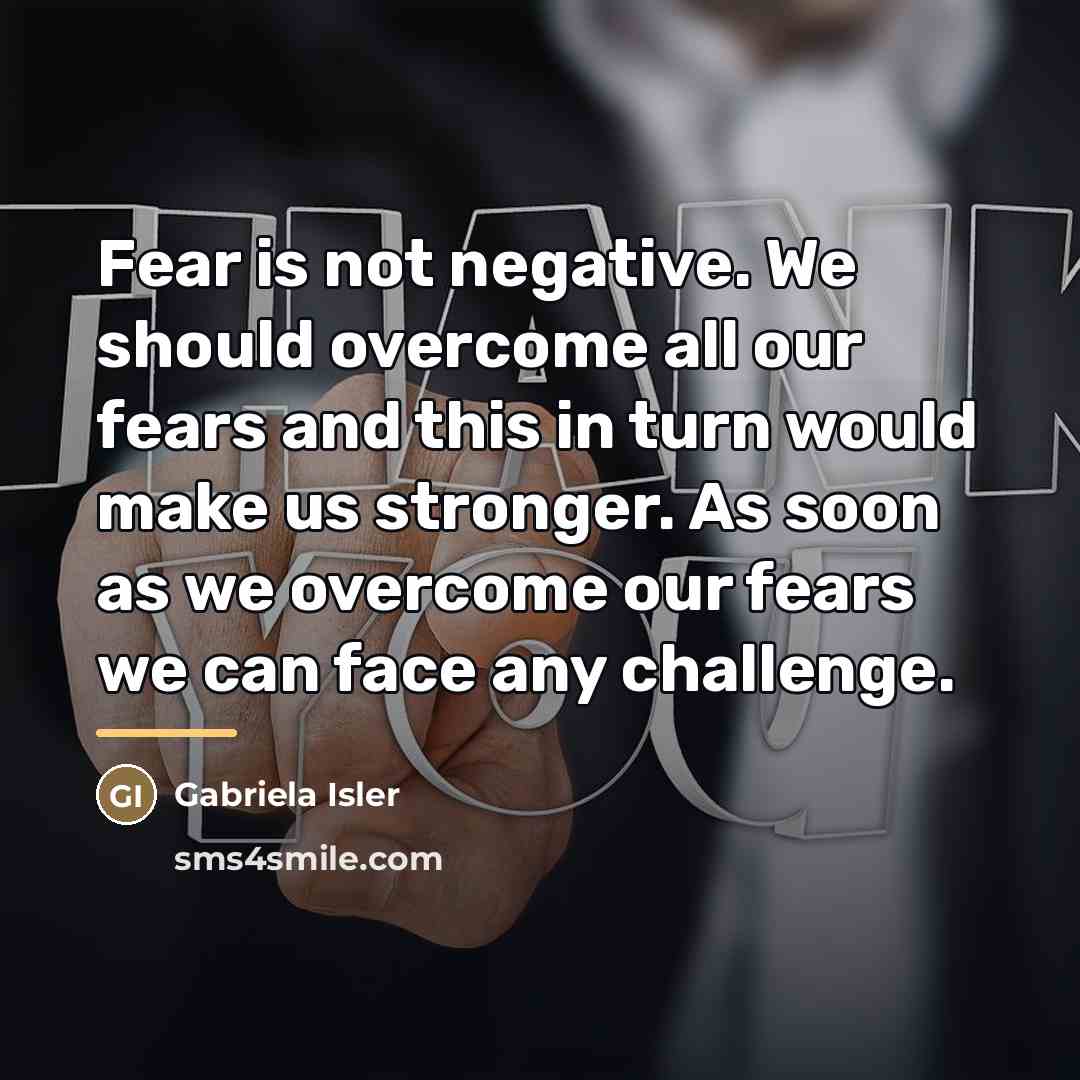 “Fear is not negative. We should overcome all our fears…” quote by Gabriela Isler