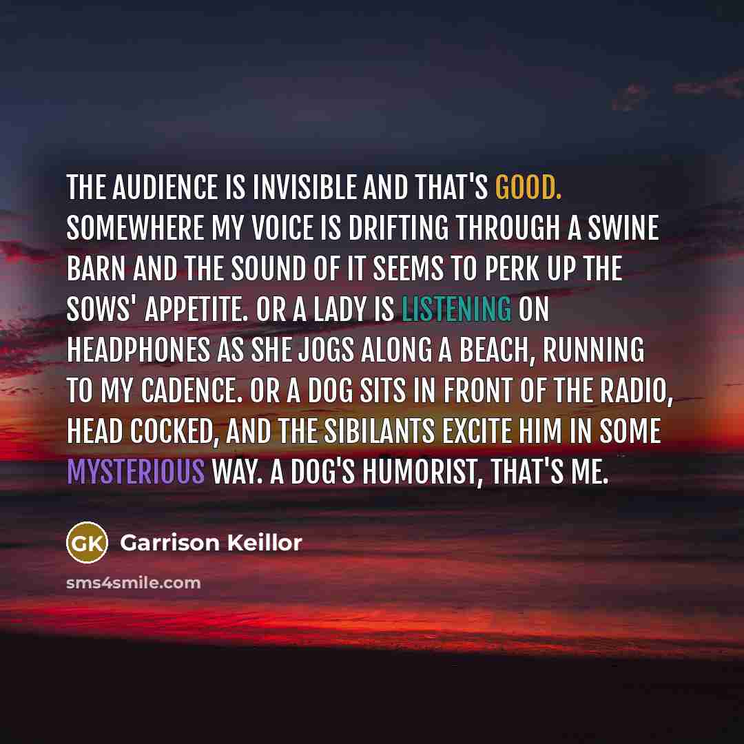 “The audience is invisible and that's good. Somewhere my voice…” quote by Garrison Keillor