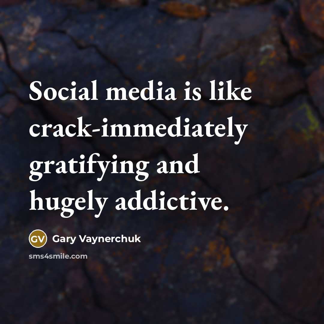 “Social media is like crack-immediately gratifying and hugely addictive.…” quote by Gary Vaynerchuk