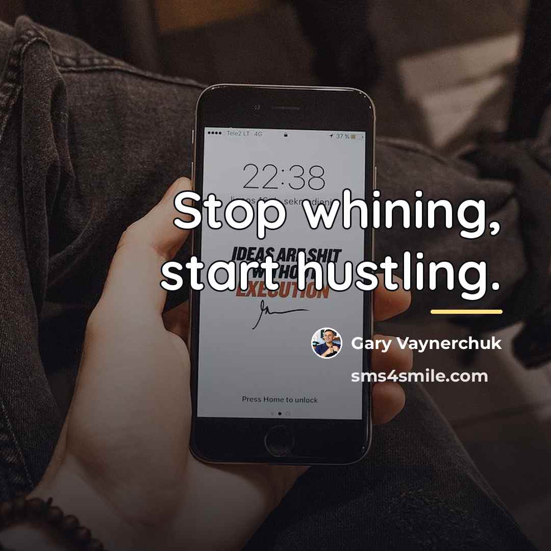“Stop whining, start hustling.…” quote by Gary Vaynerchuk