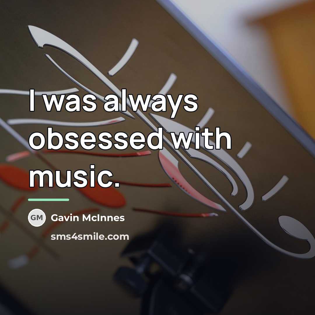 “I was always obsessed with music.…” quote by Gavin McInnes