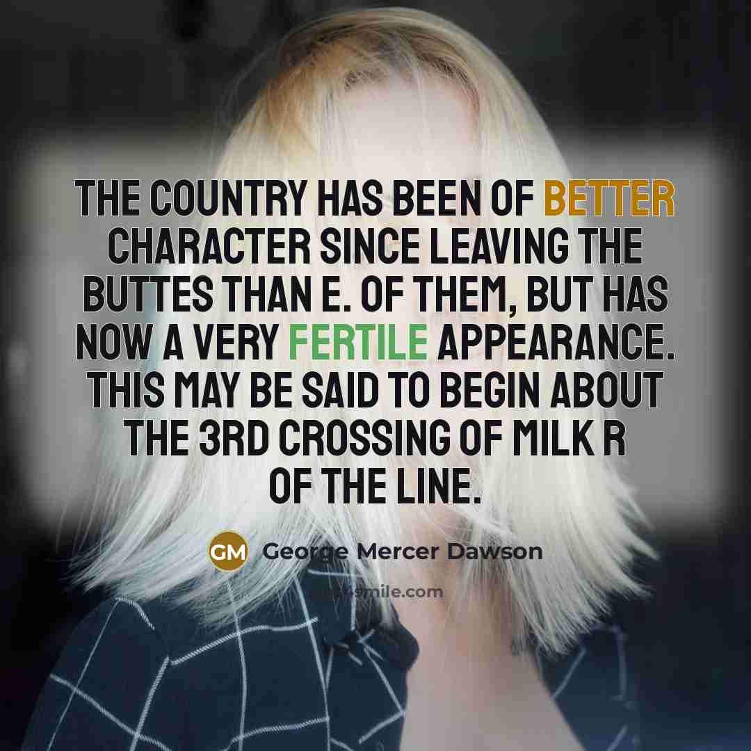 “The country has been of better character since leaving the…” quote by George Mercer Dawson