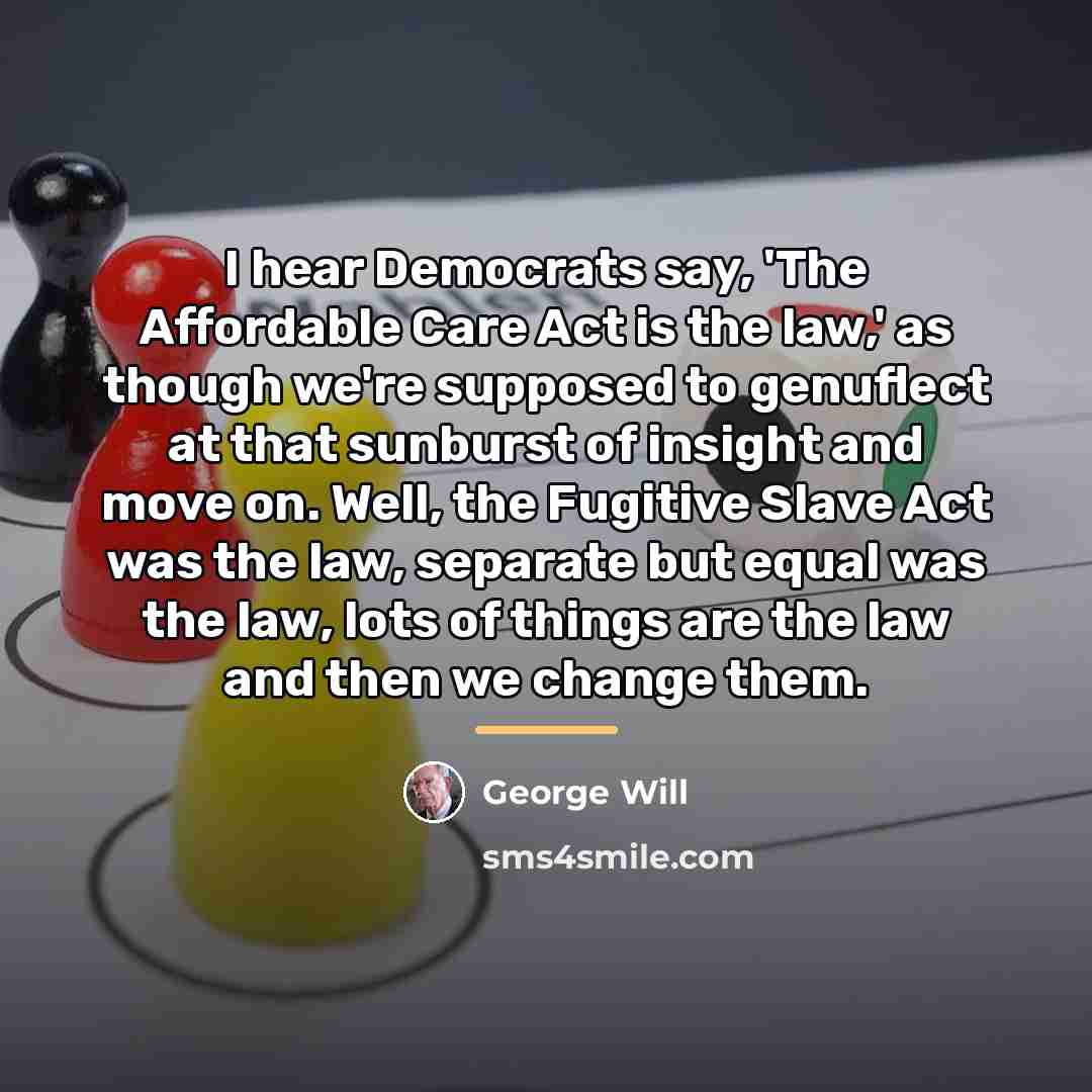 “I hear Democrats say, 'The Affordable Care Act is the…” quote by George Will