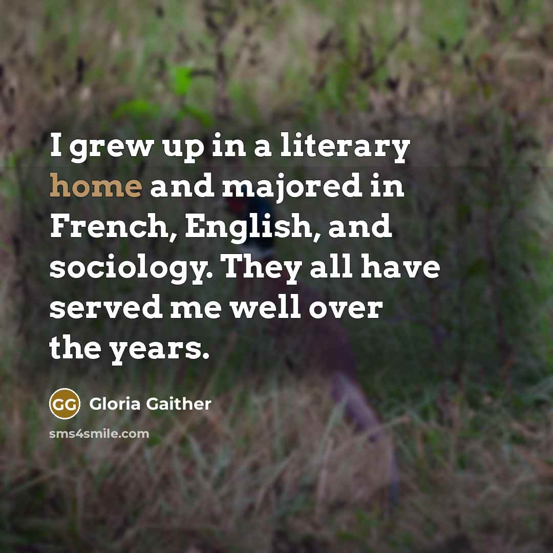 “I grew up in a literary home and majored in…” quote by Gloria Gaither