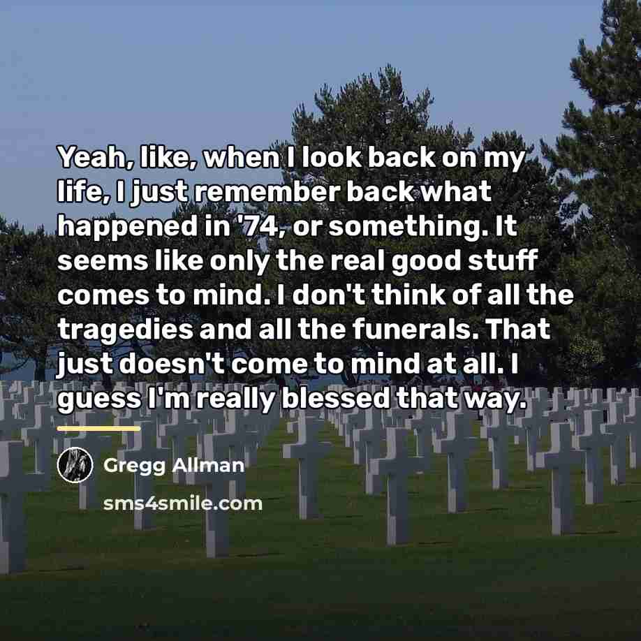 “Yeah, like, when I look back on my life, I…” quote by Gregg Allman