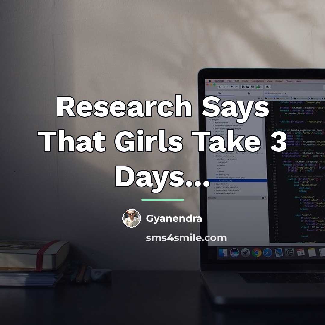 “Research Says That Girls Take 3 Days...…” quote by Gyanendra
