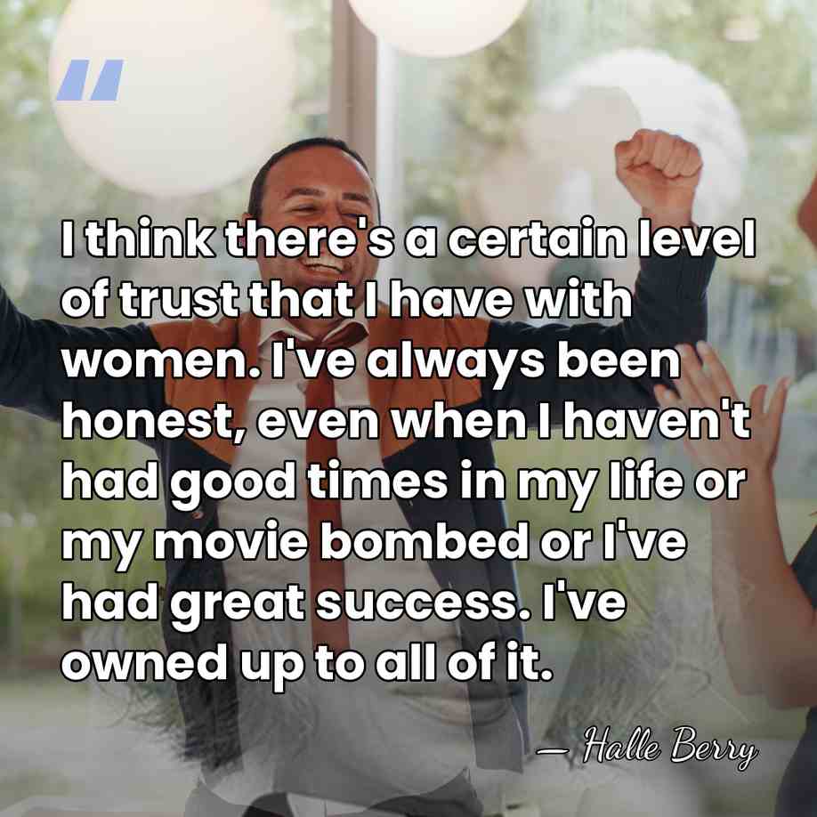 I think there's a certain level of trust that I have with&hellip; - Halle Berry