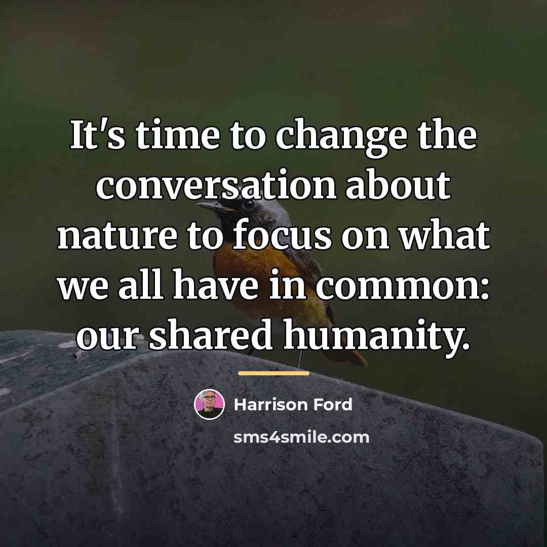 “It's time to change the conversation about nature to focus…” quote by Harrison Ford