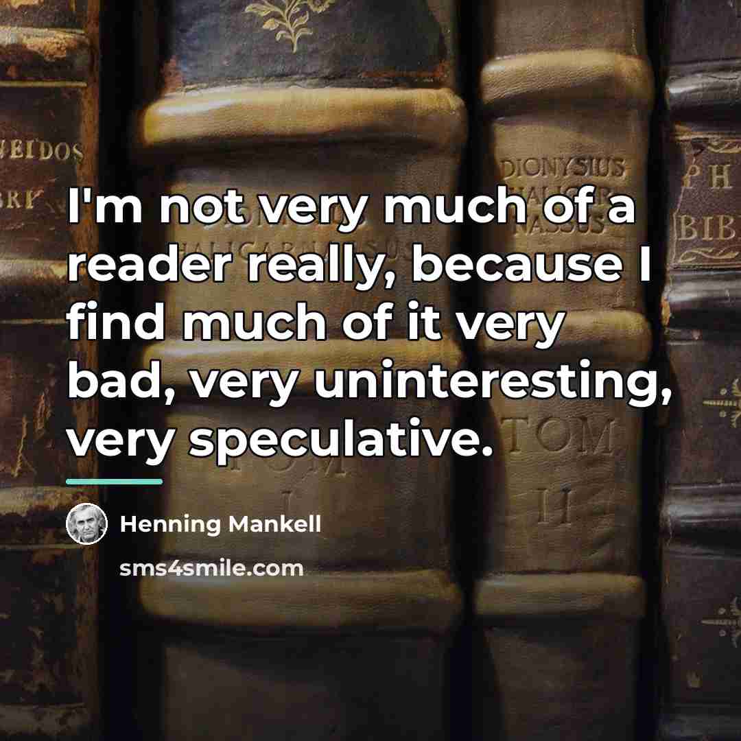 “I'm not very much of a reader really, because I…” quote by Henning Mankell