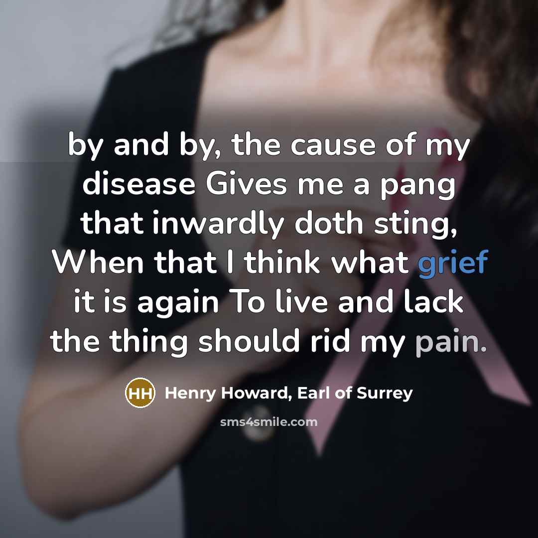 “by and by, the cause of my disease Gives me…” quote by Henry Howard, Earl of Surrey