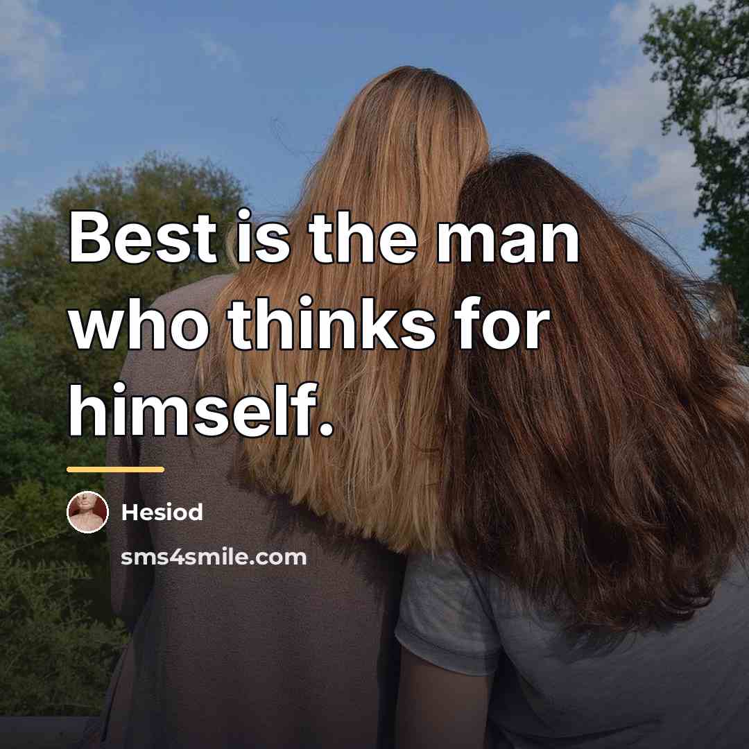 “Best is the man who thinks for himself.…” quote by Hesiod