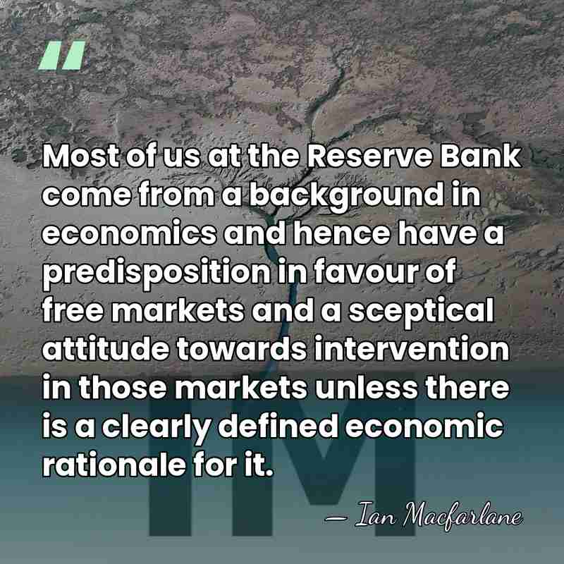 Most of us at the Reserve Bank come from a background in&hellip; - Ian Macfarlane