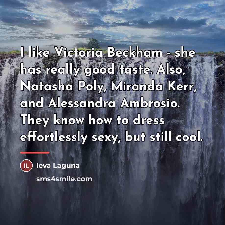 “I like Victoria Beckham - she has really good taste.…” quote by Ieva Laguna