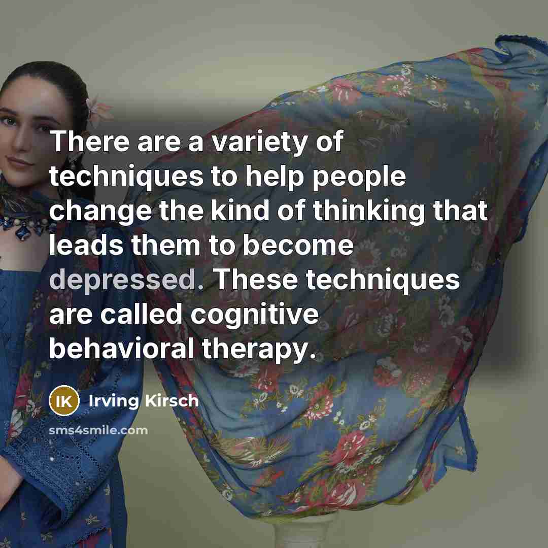 “There are a variety of techniques to help people change…” quote by Irving Kirsch