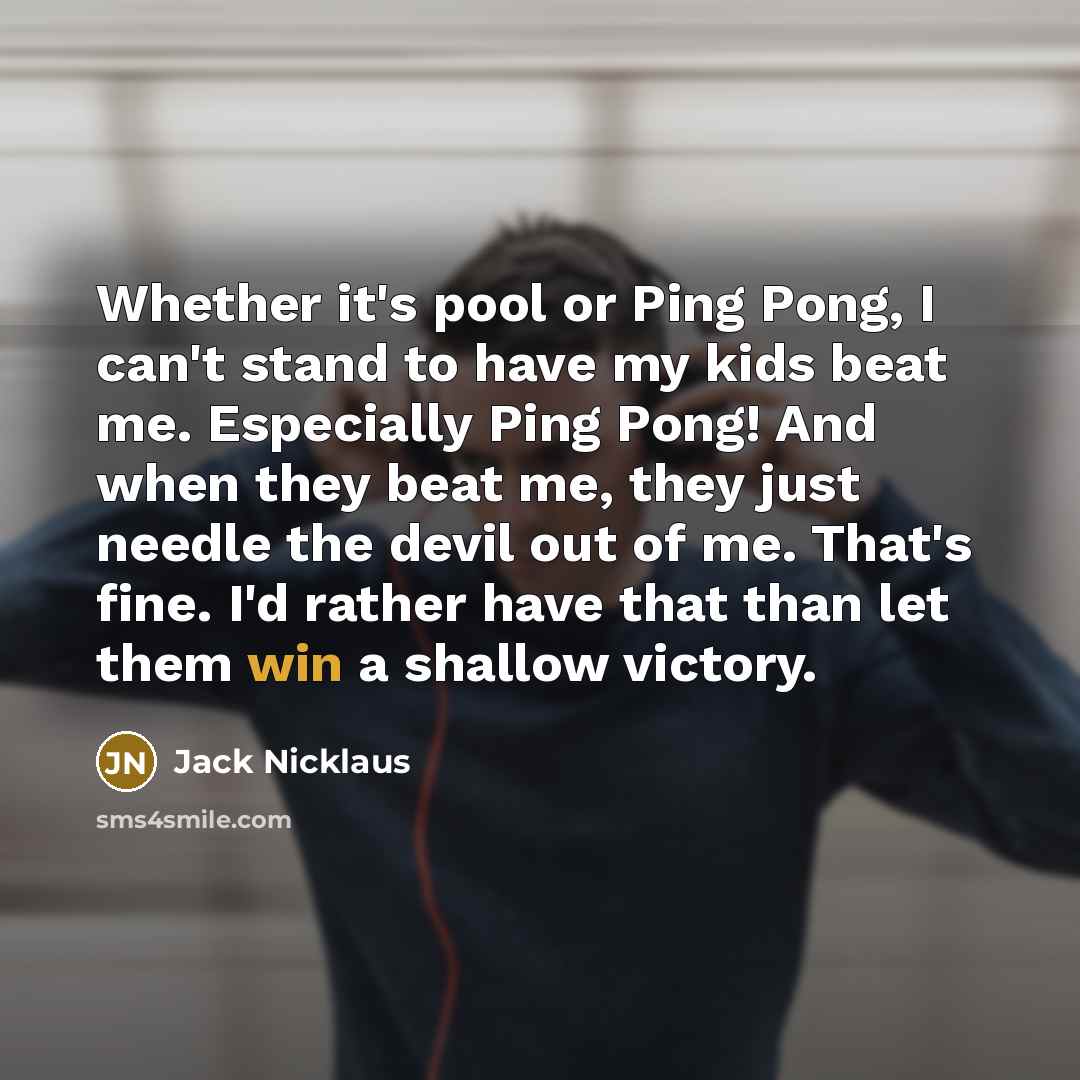 “Whether it's pool or Ping Pong, I can't stand to…” quote by Jack Nicklaus