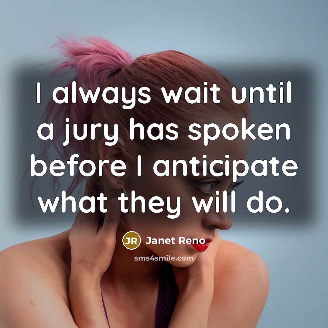 “I always wait until a jury has spoken before I…” quote by Janet Reno