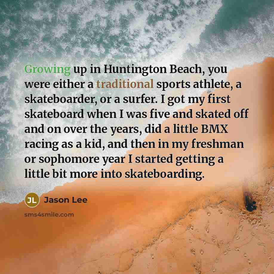 “Growing up in Huntington Beach, you were either a traditional…” quote by Jason Lee